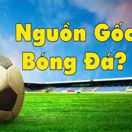 bóng đá xuất xứ từ nước nào