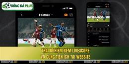 giao diện app livescore com bóng đá