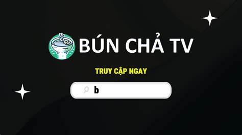 hướng dẫn sử dụng bún chả tv đá bóng