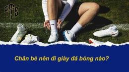 hướng dẫn sử dụng giày đá bóng dành cho chân bè