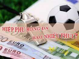 hướng dẫn sử dụng mỗi hiệp phụ bóng đá bao nhiêu phút