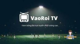 hướng dẫn sử dụng vaoroi tv trực tiếp bóng đá