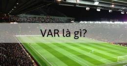 hướng dẫn sử dụng var là gì trong bóng đá
