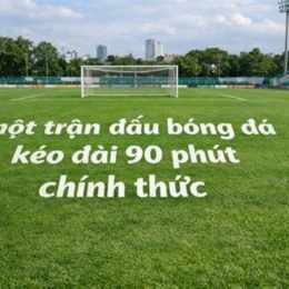một trận bóng đá kéo dài bao nhiêu phút