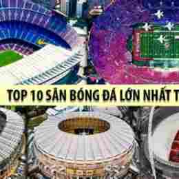 sân bóng đá nào lớn nhất thế giới