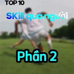 skill bóng đá đỉnh cao