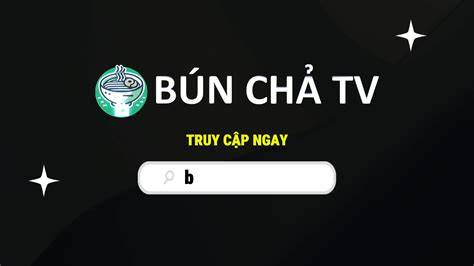 tính năng nổi bật bún chả tv trực tiếp bóng đá vn