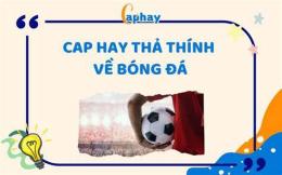 tính năng nổi bật cap đá bóng hay
