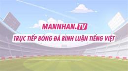 tính năng nổi bật mannhan.tv live trực tiếp bóng đá