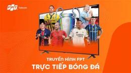 tính năng nổi bật truyền hình fpt có kênh bóng đá tv không