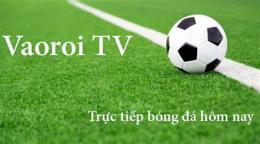 tính năng nổi bật vaoroi tv trực tiếp bóng đá